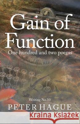 Gain of Function: One hundred and two poems Peter Hague 9781838274627 Peter Hague