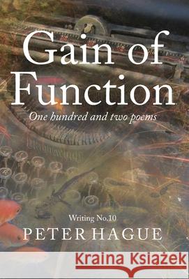 Gain of Function: One hundred and two poems Peter Hague 9781838274634 Peter Hague