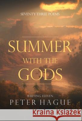 Summer With The Gods: Seventy-three poems Peter Hague 9781838274658 Peter Hague