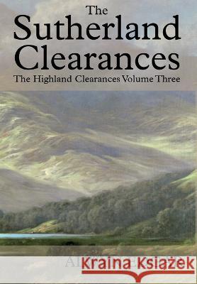 The Sutherland Clearances: The Highland Clearances Volume Three Alwyn Edgar   9781838275013 Scholastic