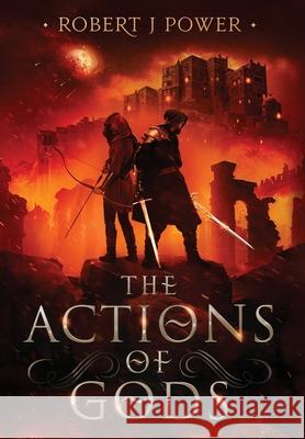 The Actions of Gods Robert J. Power 9781838276591 Robert J Power