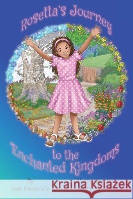 Rosetta's Journey to the Enchanted Kingdoms Jude Entwhistle Jayne Farrer Vivenne Ainslie 9781838276973