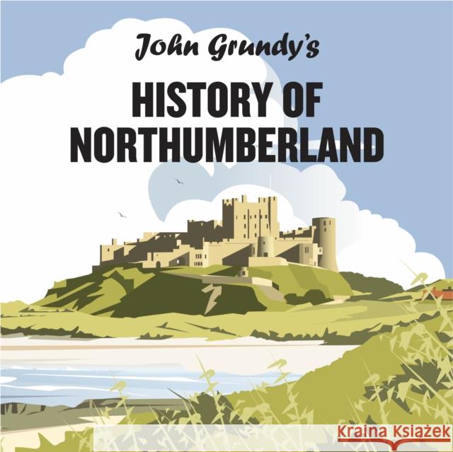 John Grundy's History of Northumberland John Grundy 9781838280970