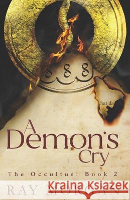A Demon's Cry: The Occultus: Book 2 (A Supernatural Thriller) Ray Morgan   9781838282837 Night Fox Books
