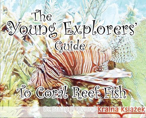 The Young Explorers' Guide To Coral Reef Fish  9781838285227 Stuart P Wynne