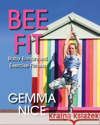 BEE FIT Baby Enhanced Exercise Fitness Gemma H. Nice 9781838288501 Easyoga