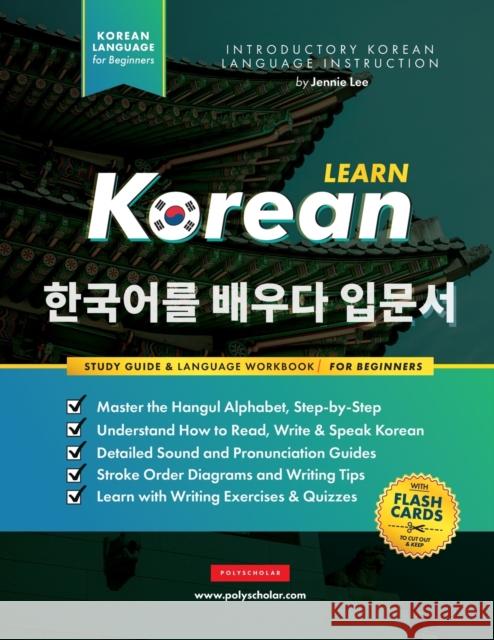 Learn Korean - The Language Workbook for Beginners: An Easy, Step-by-Step Study Book and Writing Practice Guide for Learning How to Read, Write, and T Jennie Lee Polyscholar 9781838291648