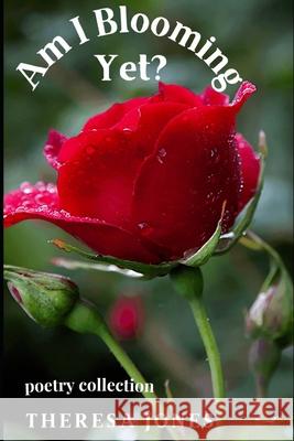 Am I Blooming Yet?: Poetry Collection Theresa Bridget Jones 9781838294335