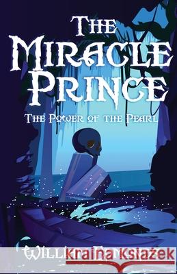 The Miracle Prince: The Power of the Pearl William Edmonds 9781838300401 Sp Gorilla Publishing