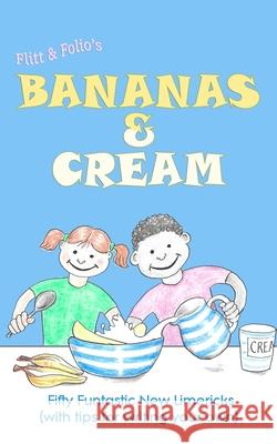 Bananas & Cream: Fifty Funtastic New Limericks (with tips for writing your own) Peppy Scott David Smith 9781838301316 2fspress