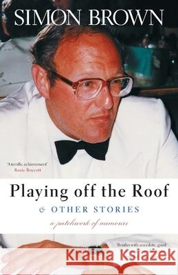 Playing Off The Roof & Other Stories: A patchwork of memories Simon Brown 9781838303600 Marble Hill Publishers