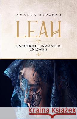 Leah: Unnoticed. Unwanted. Unloved Amanda Bedzrah 9781838304409 Amanda Bedzrah