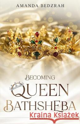 Becoming Queen Bathsheba Amanda Bedzrah   9781838304454 Amanda Bedzrah