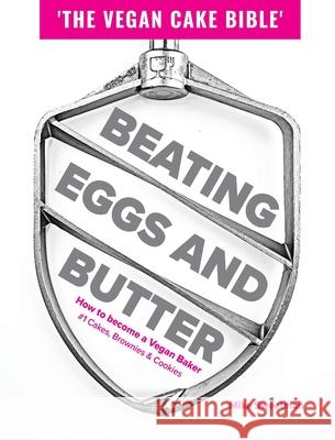 Beating Eggs and Butter: How to become a Vegan Baker Mike Sweetman 9781838304812