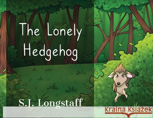 The Lonely Hedgehog Sj Longstaff 9781838314002