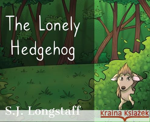 The Lonely Hedgehog Sj Longstaff 9781838314019