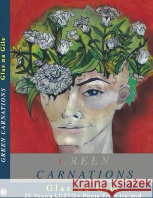 Green Carnations: Glas na Gile Moxie Lofton John Ennis 9781838314217