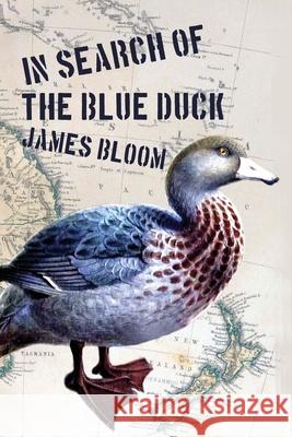 In Search of the Blue Duck James Bloom 9781838316020