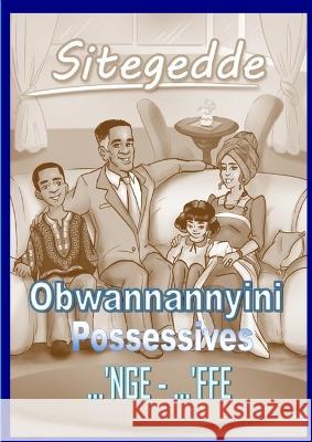 Sitegedde - Luganda Possesives and Pronouns,: My thing, My things, Our thing, Our things Lawrence Muyimba Rachel Nabudde Rachel Nabudde 9781838319243 Sitegedde Foundation