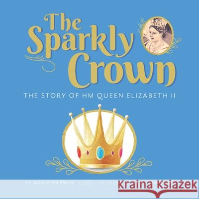 The Sparkly Crown: The Story of HM Queen Elizabeth II Marie Darwin, Jan Syme 9781838324506 Marie Darwin