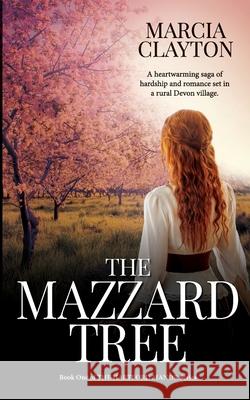 The Mazzard Tree: A heartwarming saga of hardship and romance set in a rural Devon village. Marcia Clayton 9781838325909 Sunhillow Publishing