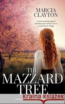The Mazzard Tree: A heartwarming saga of hardship and romance set in a rural Devon village. Marcia Clayton 9781838325947 Sunhillow Publishing