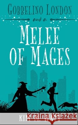 Gobbelino London & a Melee of Mages Kim M. Watt 9781838326579 Kim Watt