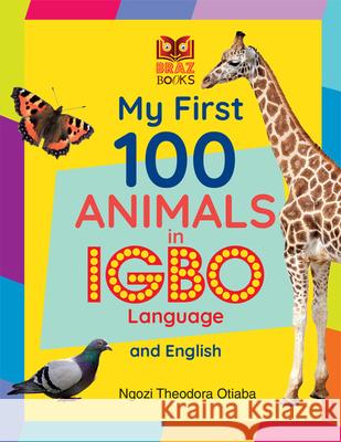 My First 100 Animals in Igbo Language and English Ngozi Theodora Otiaba 9781838328511 Braz Books