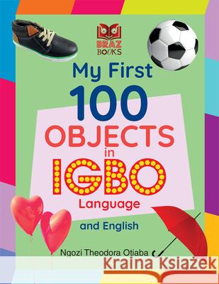 My First 100 Objects in Igbo and English Ngozi Theodora Otiaba 9781838328559 Braz Books