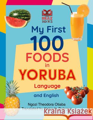 My First 100 Foods in Yoruba and English Ngozi Theodora Otiaba 9781838328573 Braz Books