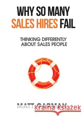 Why So Many Sales Hires Fail - Thinking Differently About Sales People Matt Garman 9781838329907 Matt Garman