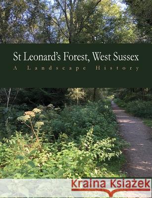 St Leonard's Forest, West Sussex: A Landscape History Maggie Weir-Wilson 9781838343606 Author's Pen