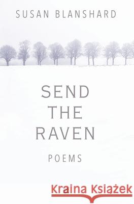 Send The Raven: Poems Susan Blanshard 9781838346539 Page-Addie Press