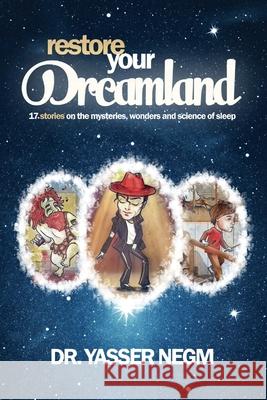 Restore your Dreamland: 17 stories on the mysteries, wonders and science of sleep Yasser Negm 9781838352608 Yasser Negm