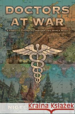 Doctors at War: A family's struggles through two World Wars Nigel Messenger 9781838356903