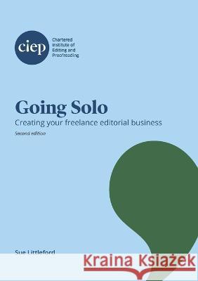 Going Solo: Creating your freelance editorial business Sue Littleford 9781838358204 Chartered Institute of Editing and Proofreadi