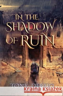 In The Shadow of Ruin Tony Debajo 9781838358600 De-Bajo