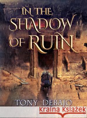 In The Shadow of Ruin Tony Debajo 9781838358624 De-Bajo