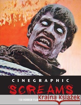 Cinegraphic Screams: 150 Horror Film Posters From Japan Kagami Jigoku Kobayashi   9781838359553 Bonefyre Books