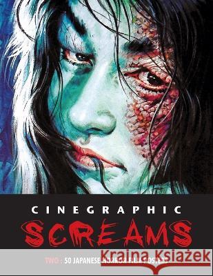 Cinegraphic Screams 2: 50 Japanese Horror Film Posters Kagami Jigoku Kobayashi   9781838359560 Bonefyre Books