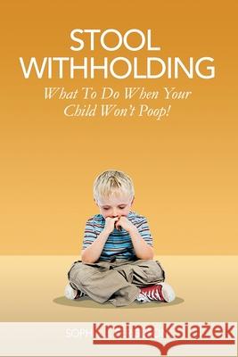 Stool Withholding: What To Do When Your Child Won't Poop! (USA Edition) Sophia J. Ferguson 9781838361730 Macnaughtan Books