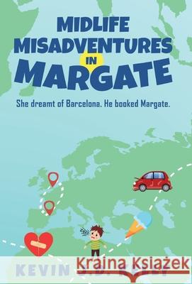 Midlife Misadventures in Margate: Comedy Travel Memoir Series Kevin J. D. Kelly 9781838362218 Mid Life Backpacker Books Limited