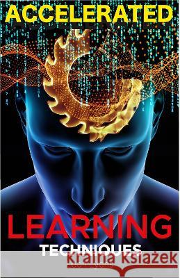 Accelerated Learning Techniques: Photographic Memory, Higher IQ, Boost Productivity and Speed Reading. Improve your Life Skills and Increase your Self Confidence and Self-Esteem: Learn, Improve and Ma Leon Lyons 9781838365837 United Arts Publishing