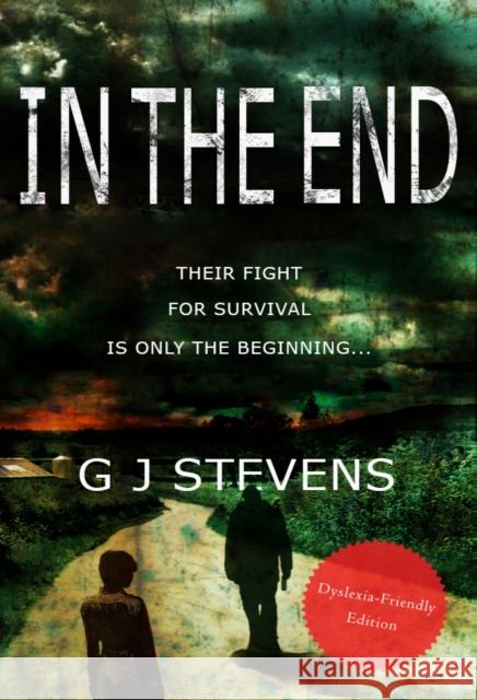 In The End (Dyslexic-friendly edition) G J Stevens 9781838366070 Scorpius Books