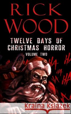 Twelve Days of Christmas Horror Volume Two Rick Wood 9781838369477 Blood Splatter Press Ltd