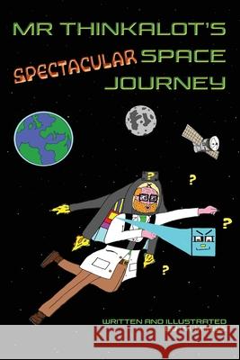 Mr Thinkalot's Spectacular Space Journey I. M. Mayes Vivienne Ainslie 9781838372323 Purple Parrot Publishing
