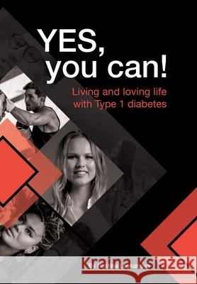 Yes, you can!: Living and loving life with Type 1 diabetes Loskarjova, Kristina 9781838382896 Kristina Loskarjova