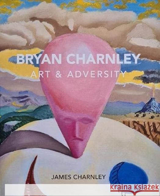 Bryan Charnley - Art & Adversity: New Enlarged Edition James Charnley 9781838386870 i2i Publishing