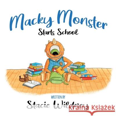 Macky Monster Starts School Stacie Wildney 9781838388515