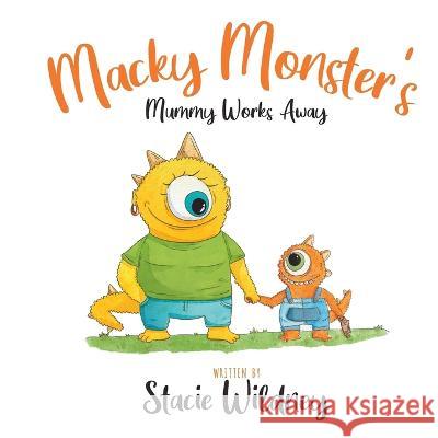 Macky Monster's Mummy Works Away Stacie Wildney   9781838388522